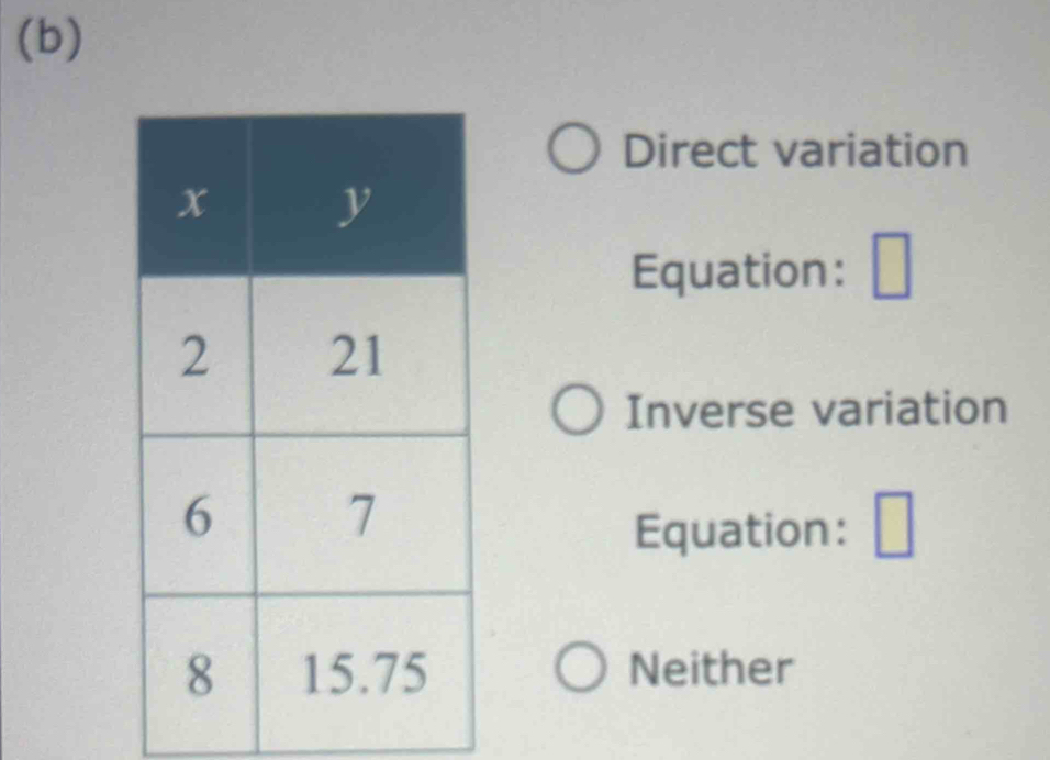 Direct variation 
Equation: 7
Inverse variation 
Equation: 
Neither