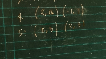 (2,16)(-1,7)
5: (5,3) (2,3)