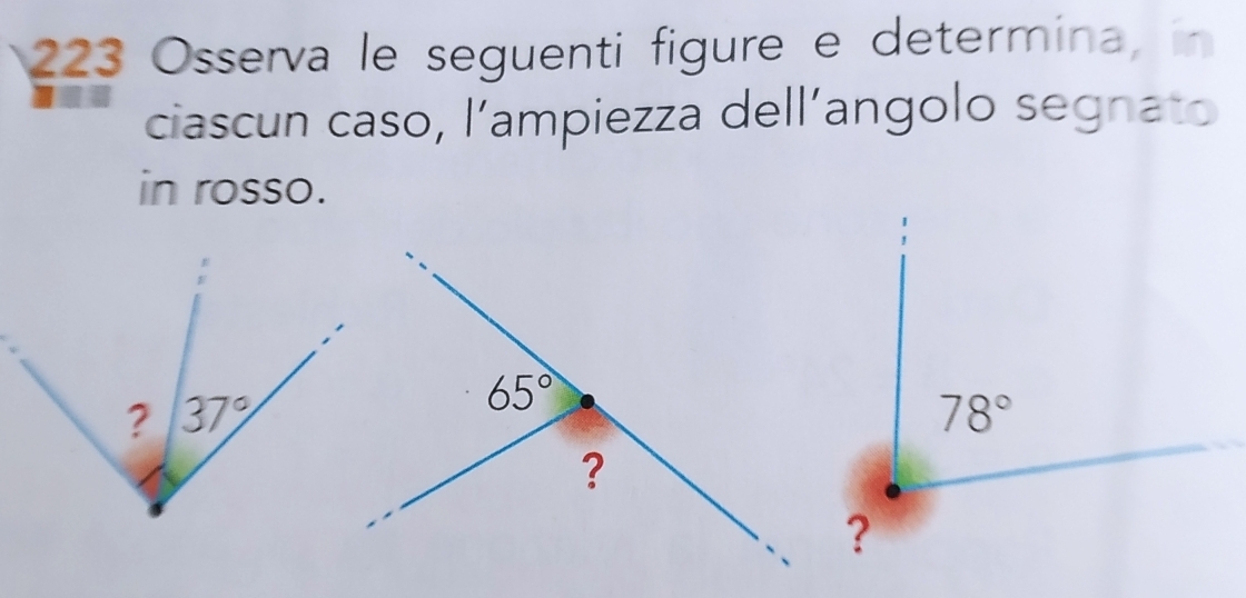 223 Osserva le seguenti figure e determina, in
ciascun caso, l’ampiezza dell’angolo segnato
in rosso.