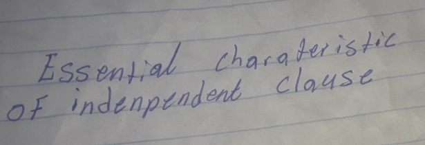 Essential charateristic 
of indenpendent clause