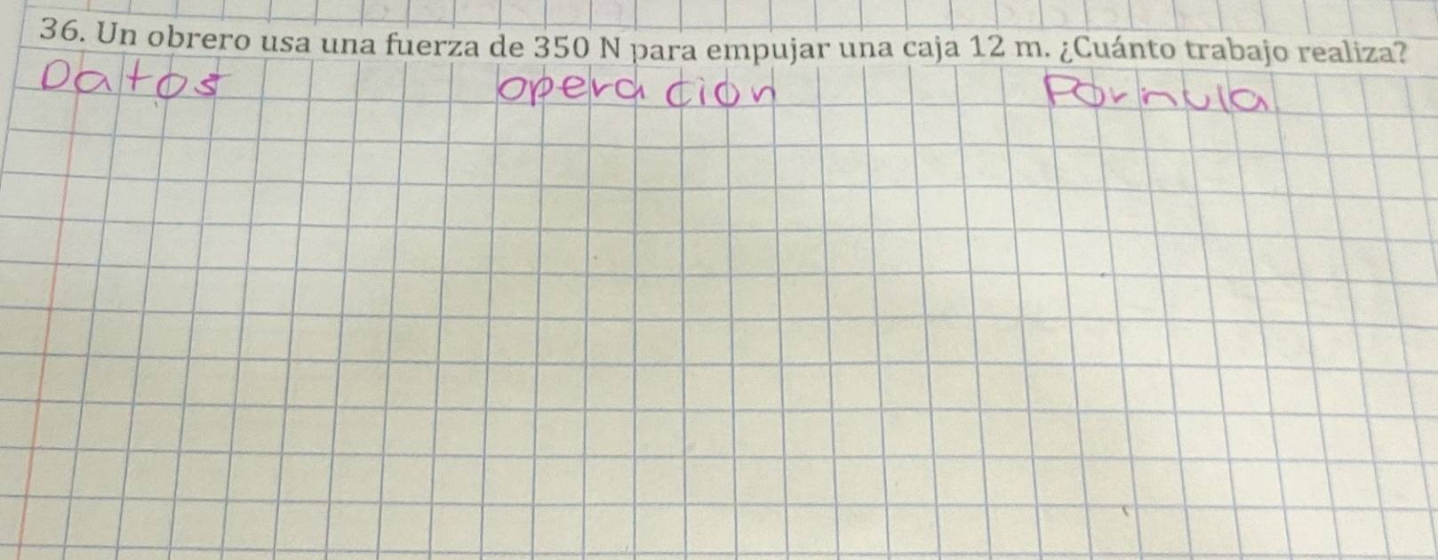 Un obrero usa una fuerza de 350 N para empujar una caja 12 m. ¿Cuánto trabajo realiza?