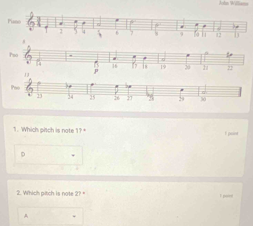 John Williams 
1. Which pitch is note 1? * 1 point 
D 
2. Which pitch is note 2? * 1 point 
A