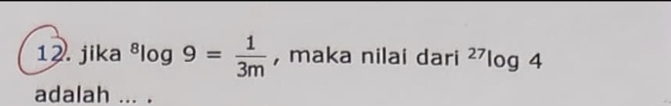 jika^8log 9= 1/3m  , maka nilai dari^(27)log 4
adalah ... .