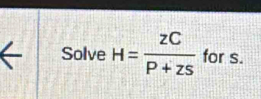 Solve H=frac z zC/P+  for s.