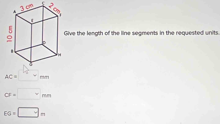 Give the length of the line segments in the requested units.
AC=□ mm
CF=□ mm
EG=□ m