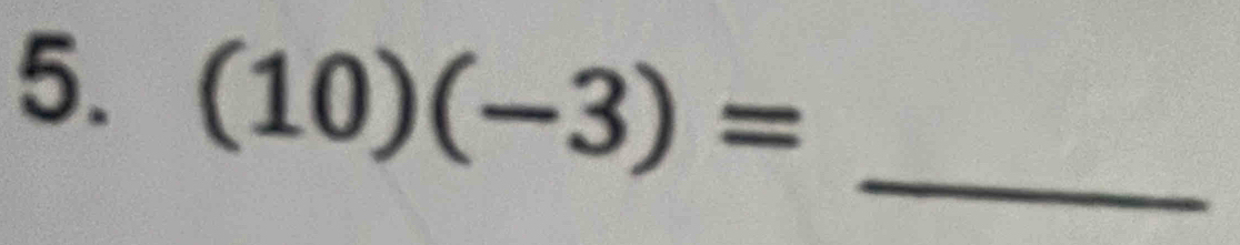 (10)(-3)= _