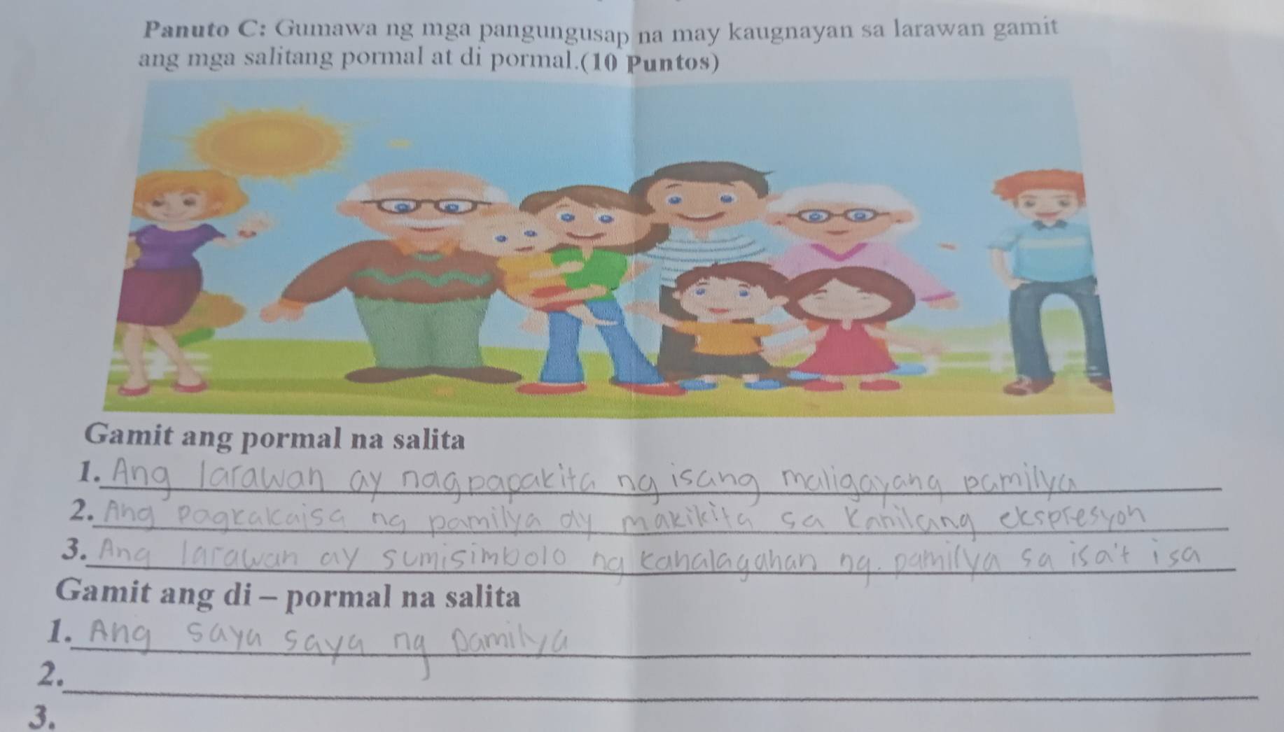 Panuto C: Gumawa ng mga pangungusap na may kaugnayan sa larawan gamit 
ang mga salitang pormal at di pormal.(10 Puntos) 
Gamit ang pormal na salita 
_ 
1. 
_ 
2. 
_ 
3. 
Gamit ang di - pormal na salita 
_ 
1. 
_ 
2. 
3.