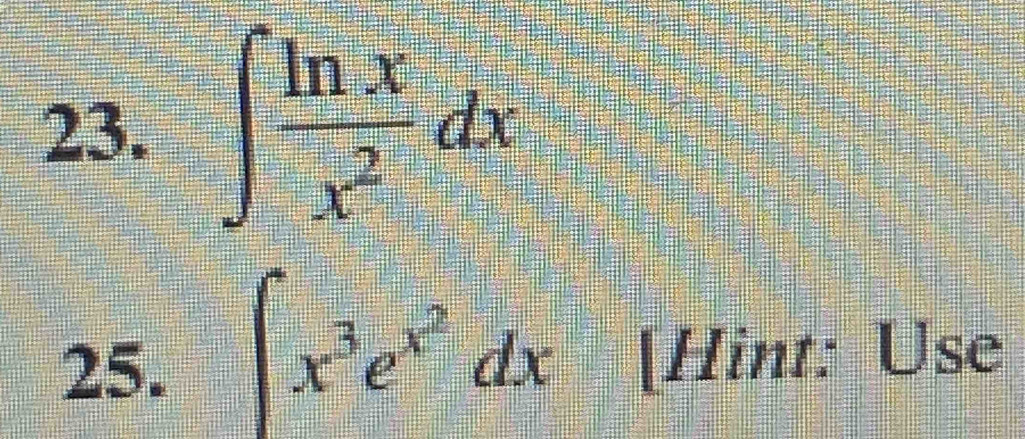 ∈t  ln x/x^2 dx
∈t x^3e^(x^2)dx
25. [Hint: Use