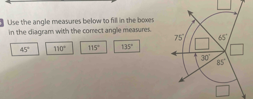Use the angle measures below to fill in the boxes in the diagram with ...
