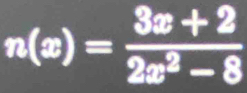 n(x)= (3x+2)/2x^2-8 