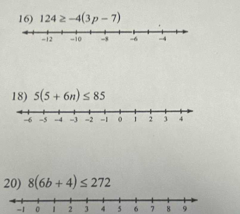 124≥ -4(3p-7)
18) 5(5+6n)≤ 85
20) 8(6b+4)≤ 272