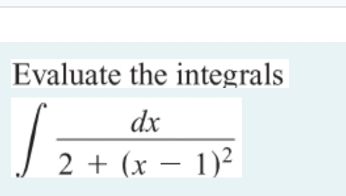 Evaluate the integrals