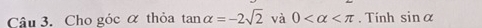 Cho góc α thỏa tan alpha =-2sqrt(2) và 0 . Tính sin alpha