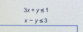 3x+y≤ 1
x-y≤ 3