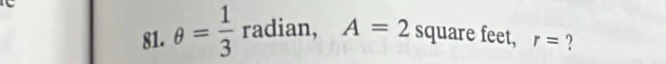 θ = 1/3 radian, A=2^(·)
square feet, r= 2