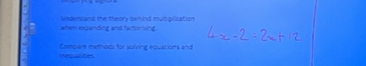 Uindersand the theory behind muhiplication 
when expanding and factorising. 
Compare methods for solving equations and 
nequalites