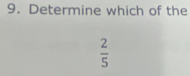 Determine which of the
 2/5 