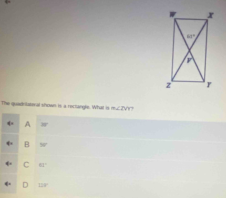 The quadrilateral shown is a rectangle. What is m∠ ZVY ?
x A 39°
x B 59°
C 61°
D 119°