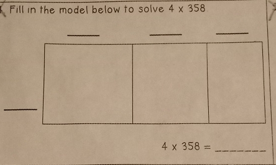 Fill in the model below to solve 4* 358
4* 358=
_