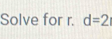 Solve for r. d=2