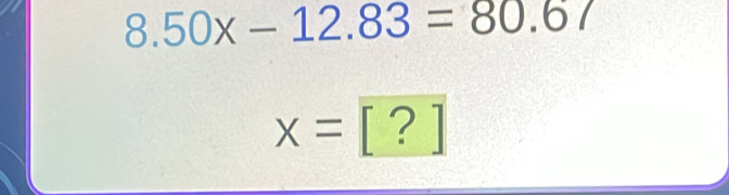 Solved: 8.50x-12.83=80.67 x=[?] [Math]