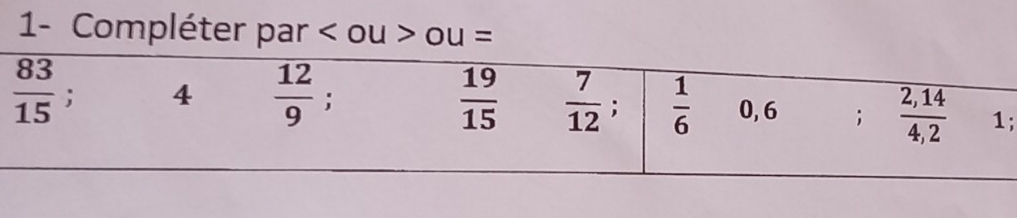 1- Compléter par < ou > ou =
;