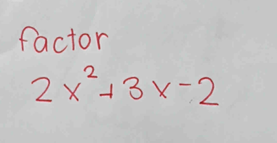 factor
2x^2+3x-2