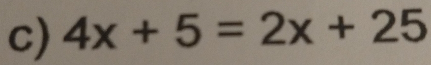 4x+5=2x+25