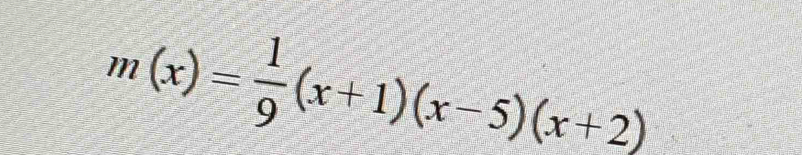 m(x)= 1/9 (x+1)(x-5)(x+2)