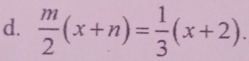  m/2 (x+n)= 1/3 (x+2).