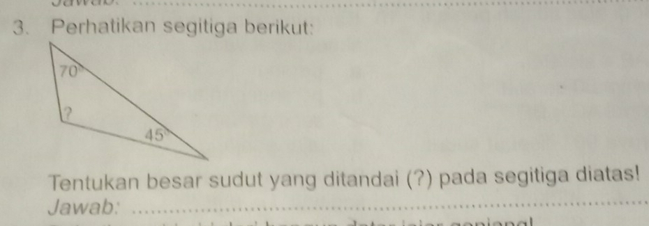 Perhatikan segitiga berikut:
Tentukan besar sudut yang ditandai (?) pada segitiga diatas!
Jawab:_