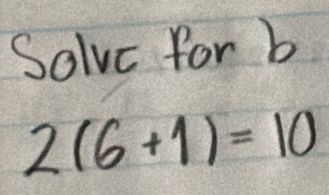 Solve for b
2(6+1)=10