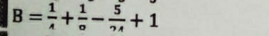 B= 1/A + 1/o - 5/2A +1