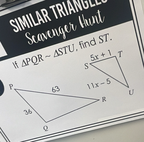 Scavenger Hunt
If △ PQRsim △ STU , find ST.