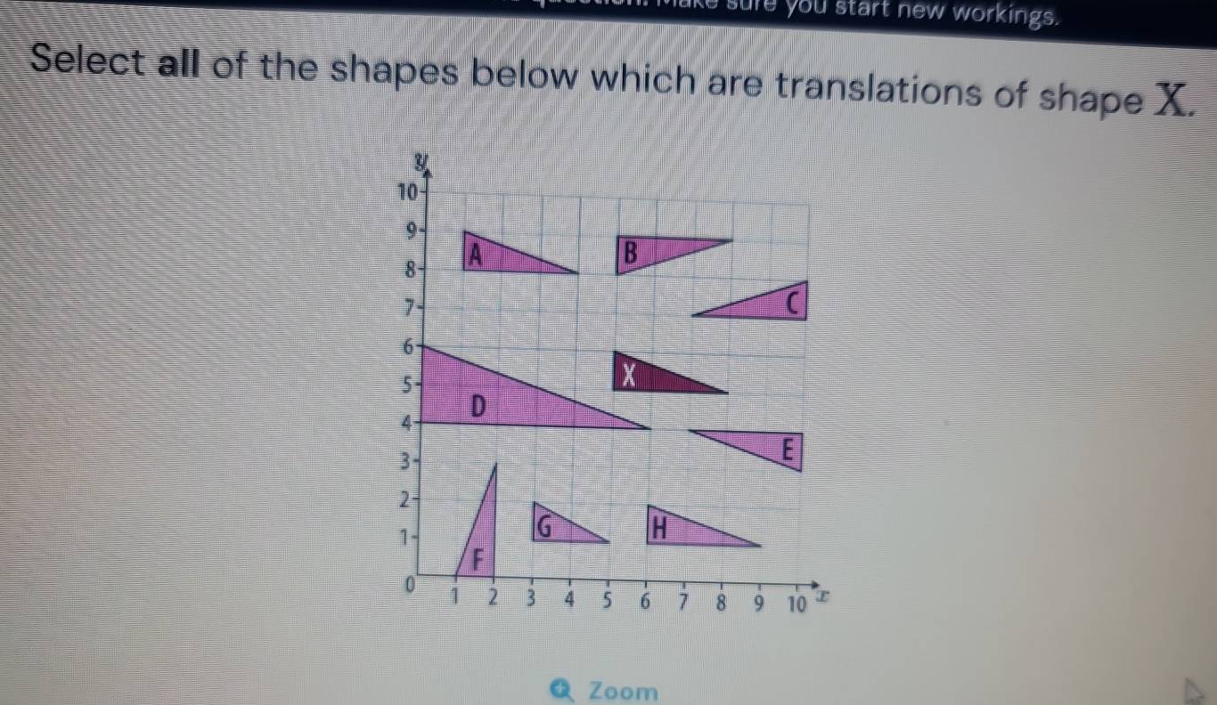 sure you start new workings. 
Select all of the shapes below which are translations of shape X. 
Zoom