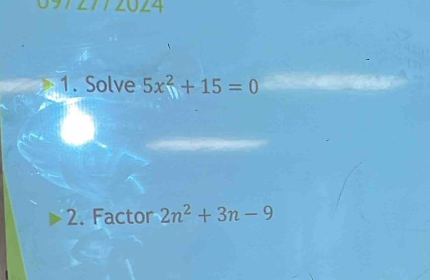 Solve 5x^2+15=0
2. Factor 2n^2+3n-9