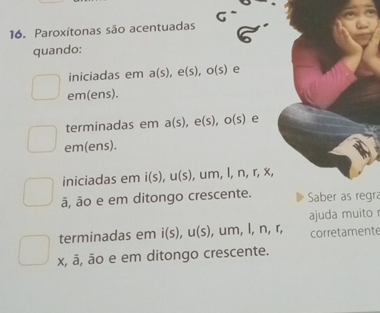 Paroxítonas são acentuadas
quando:
iniciadas em a(s), 6 e(s), o(s) e
em(ens).
terminadas em a(s), e(s), o(s) e
em(ens).
iniciadas em i(s), u(s) , um, l, n, r, x, 
ã, ão e em ditongo crescente. Saber as regra
ajuda muito r
terminadas em i(s), u(s) , um, l, n, r, corretamente
x, ã, ão e em ditongo crescente.