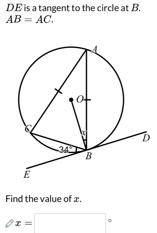 DE is a tangent to the circle at B.
AB=AC.
Find the value of x.
x=□° )