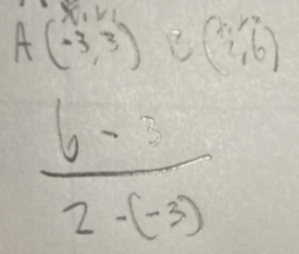 X V
A(-3,3)B beginpmatrix 4,6)^2 x,6endpmatrix
 (6-8)/2-(-3) 