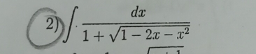 ∈t . dx/1+sqrt(1-2x-x^2) 