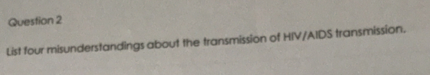 List four misunderstandings about the transmission of HIV/AIDS transmission.