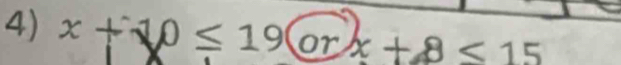 x+10≤ 19(orx+8<15</tex>