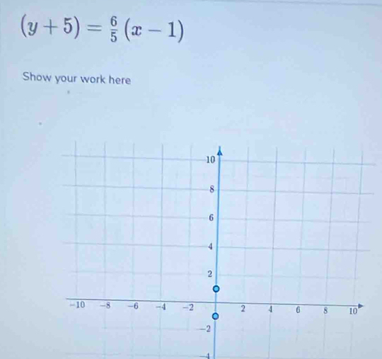 (y+5)= 6/5 (x-1)
Show your work here
4