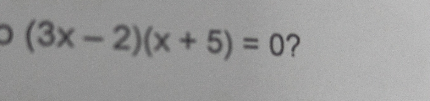 (3x-2)(x+5)=0 ?