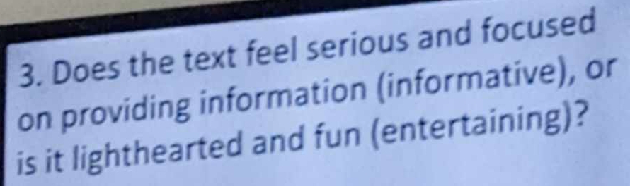 Does the text feel serious and focused 
on providing information (informative), or 
is it lighthearted and fun (entertaining)?