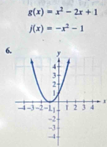 g(x)=x^2-2x+1
j(x)=-x^2-1
6
x