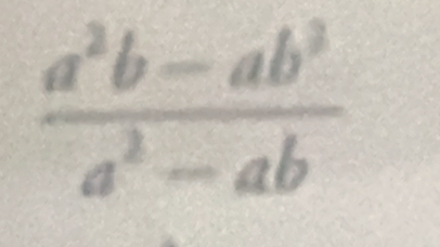  (a^2b-ab^3)/a^2-ab 