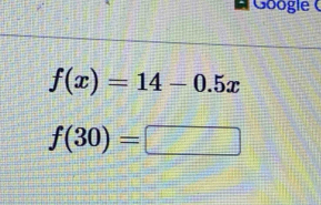 Googie (
f(x)=14-0.5x
f(30)=□