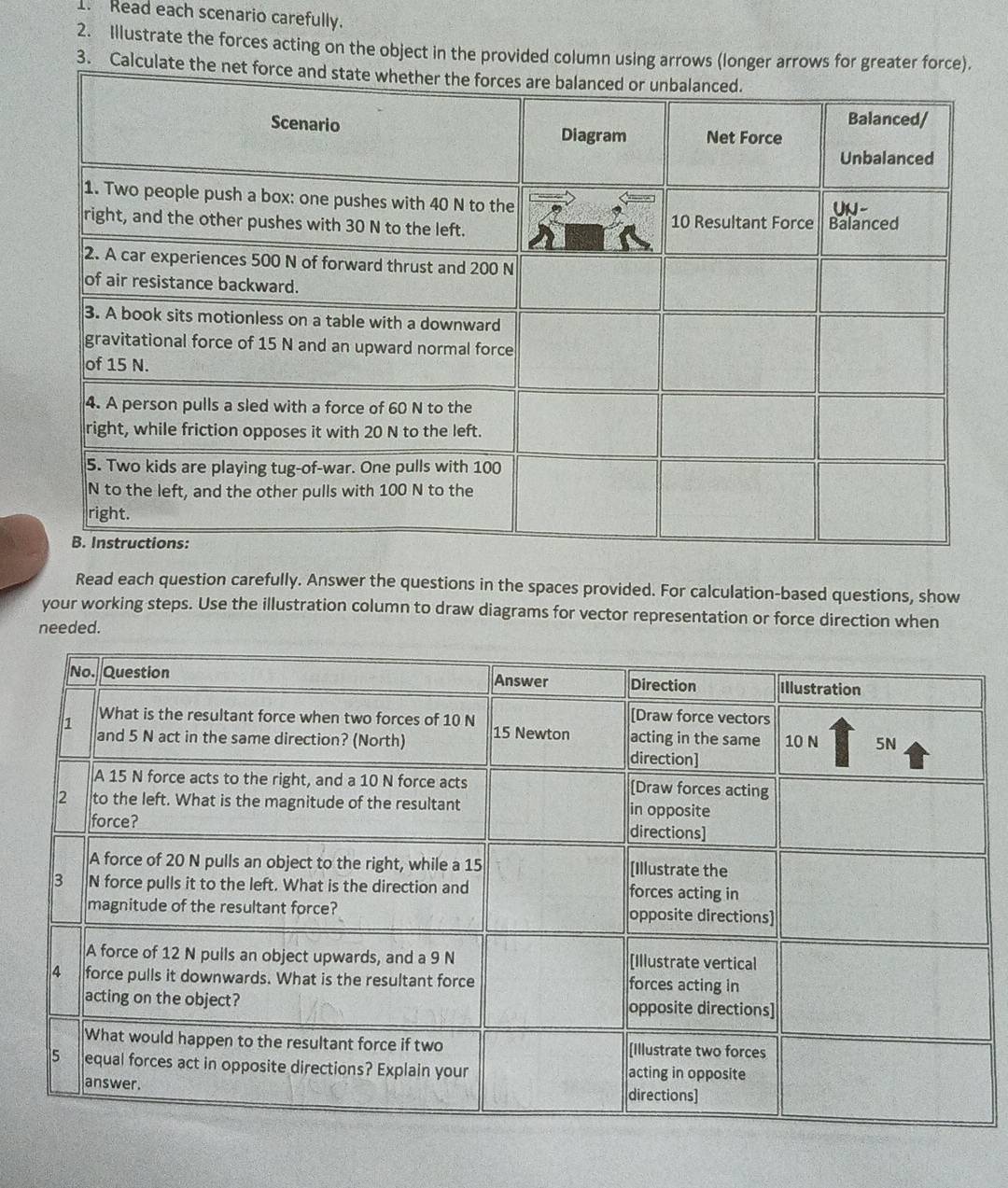 Read each scenario carefully. 
2. Illustrate the forces acting on the object in the provided column using arrows (longer arrows for greater force). 
3. Calculate t 
Read each question carefully. Answer the questions in the spaces provided. For calculation-based questions, show 
your working steps. Use the illustration column to draw diagrams for vector representation or force direction when 
needed.