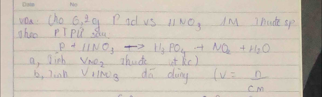 wea cho 6, 2q Pod vs 1sim O_3 IM T hude sp 
Theo PT Pl sQu 
a, Jinb P+11NO_3to H_3PO_4+NO_2+H_2O
VNO_2 Jhudc e kc ) 
b, linh V11NO_3 dā dung (v=_ n
cm